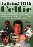 cover of Talking with Celtic: A Collection of Candid Interviews with Former Players of the Bhoys