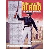 uniforms of the alamo and the texas revolution and the men who wore them 1835 1836 schiffer military history