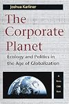 The Corporate Planet: Ecology and Politics in the Age of Globalization