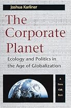 The Corporate Planet: Ecology and Politics in the Age of Globalization