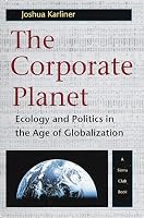 The Corporate Planet: Ecology and Politics in the Age of Globalization