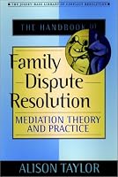 The Handbook of Family Dispute Resolution: Mediation Theory and Practice (The Jossey-Bass Library of Conflict Resolution)