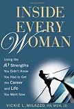 Inside Every Woman: Using the 10 Strengths You Didn't Know You Had to Get the Career and Life You Want Now