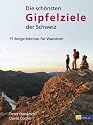 Die sch&ouml;nsten Gipfelziele der Schweiz: 75 Bergerlebnisse f&uuml;r Wanderer