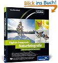 Digitale Fotopraxis: Naturfotografie: Naturmotive gekonnt in Szene setzen (Galileo Design)