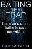 Baiting the Trap: One Man's Secret Battle to Save Our Wildlife