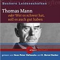 Suchers Leidenschaften: Thomas Mann: Oder Wer es schwer hat, soll es auch gut haben