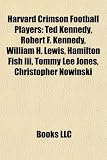 Harvard Crimson Football Players: Ted Kennedy, Robert F. Kennedy, William H. Lewis, Hamilton Fish Iii, Tommy Lee Jones, Christopher Nowinski