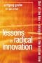 Lessons in Radical Innovation: Out of the Box Straight to the Bottom Line