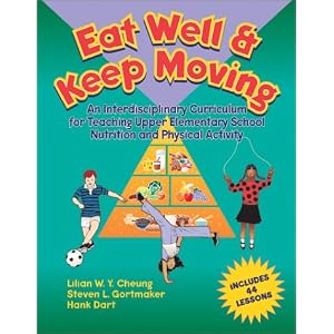 Eat Well and Keep Moving: An Interdisciplinary Curriculum for Teaching Upper... by Lilian W. Y. Cheung, Steven Lawrence Gortmaker, and Hank Dart