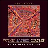 Within Sacred Circles: Meditations and Mandala Quilts
