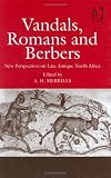 Vandals, Romans and Berbers: New Perspectives on Late Antique North Africa