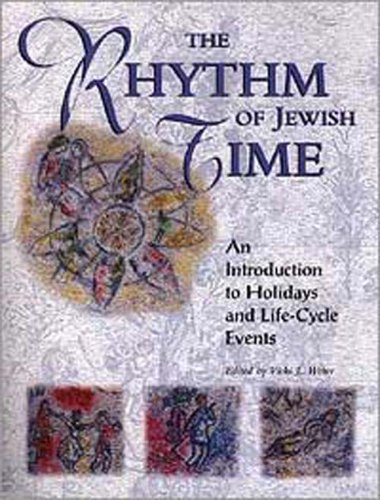 The Rhythm of Jewish Time: An Introduction to Holidays and Life-Cycle Events, by Vicki L. Weber