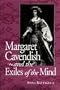 Margaret Cavendish and the Exiles of the Mind (Studies in the English Renaissance)