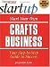 Start Your Own Crafts Business (Entrepreneur Magazine's Start-Up ; Guide #1304)