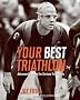 Your Best Triathlon: Advanced Training for Serious Athletes