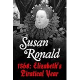 1568: Elizabeth I's Piratical Yearby Susan Ronald