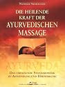 Die heilende Kraft der ayurvedischen Massage: Das umfassende Standardwerk zu Anwendung und Heilwirkung
