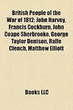 British People of the War of 1812: John Harvey, Francis Cockburn, John Coape Sherbrooke, George Taylor Denison, Ralfe Clench, Matthew Elliott Clench