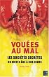 Vou�es au mal : Les soci�t�s secr�tes du Moyen Age � nos jours