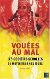 Vouées au mal : Les sociétés secrètes du Moyen Age à nos jours