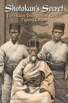 Shotokan's Secret: The Hidden Truths Behind Karate's Fighting Origins: The Hidden Truth Behind Karate's Fighting Origins