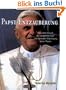 Papst-Entzauberung: Das wahre Gesicht des Joseph Ratzinger und die exakte Widerlegung seiner Thesen