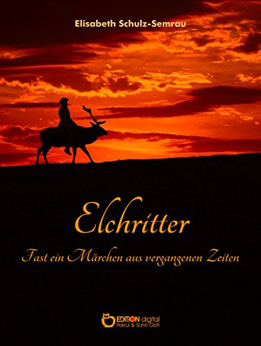 Elchritter: Fast ein Märchen aus vergangenen Tagen (German Edition)