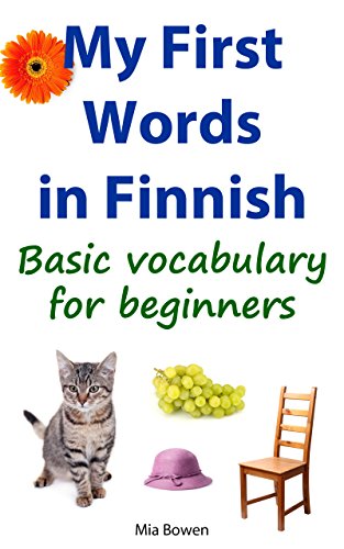 My First Words in Finnish: Basic vocabulary for beginners (Learn Finnish Book 1)