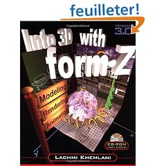 Into 3d With Form-Z: Modeling, Rendering, and Animation