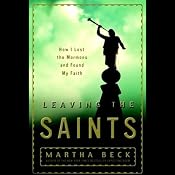 Leaving the Saints: How I Lost the Mormons and Found My Faith | [Martha Beck]