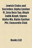 Jewish Clubs and Societies: Alpha Epsilon Pi, Zeta Beta Tau, Aleph Zadik Aleph, SIGMA Alpha Mu, Alpha Epsilon Phi, Concordia Club-