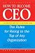 How to Become a CEO: The Rules for Rising to the Top of Any Organisation