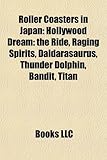 Roller Coasters in Japan: Hollywood Dream: The Ride, Raging Spirits, Daidarasaurus, Thunder Dolphin, Bandit, Titan-
