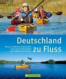 Produkt-Bild: Deutschland zu Fluss: Die 50 sch&ouml;nsten Kanurouten von List bis Oberstdorf und Selfkant bis G&ouml;rlitz