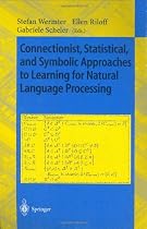 Connectionist, Statistical and Symbolic Approaches to Learning for Natural Language Processing (Lecture Notes in Computer Science / Lecture Notes in Artificial Intelligence)