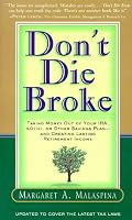 Don't Die Broke: Taking Money Out of Your IRA, 401(k), or Other Savings Plan - and Creating Lasting Retirement Income