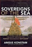 Sovereigns of the sea : the quest to build the perfect Renaissance battleship