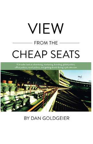 View From The Cheap Seats: A broader look at advertising, marketing, branding, global politics, office politics, sexual politics, and getting drunk during a job interview