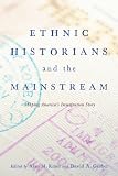 Ethnic Historians and the Mainstream: Shaping Americas Immigration Story
