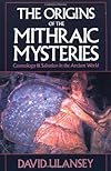 The Origins of the Mithraic Mysteries: Cosmology and Salvation in the Ancient World