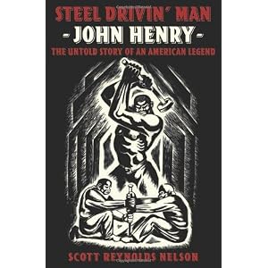 Steel Drivin' Man: John Henry: the Untold Story of an American Legend