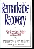 Remarkable Recovery: What Extraordinary Healings Tell Us About Getting Well and Staying Well