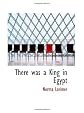 There was a King in Egypt