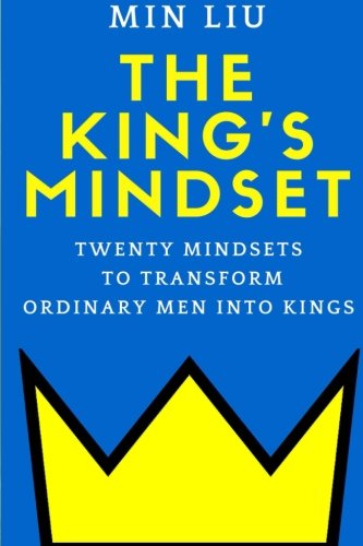 The King's Mindset: Twenty Mindsets to Transform Ordinary Men into Kings