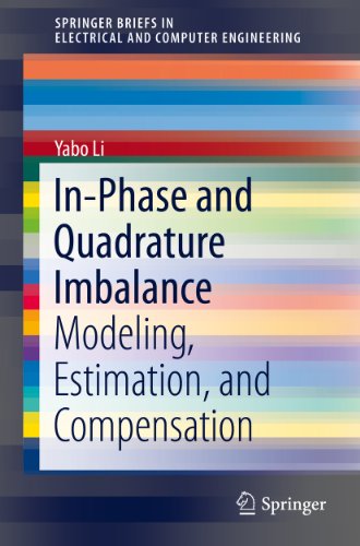 In-Phase and Quadrature Imbalance: Modeling, Estimation, and Compensation (SpringerBriefs in Electrical and Computer Engineering)
