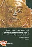 Great houses, moats and mills on the south bank of the Thames : Medieval and Tudor Southwark and Rotherhithe