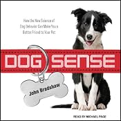 Dog Sense: How the New Science of Dog Behavior Can Make You a Better Friend to Your Pet | [John Bradshaw]