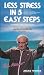 Less Stress in 5 Easy Steps: A Healthy and Happy Way To Get Relief From Everyday Stress (With Music Video Meditation)