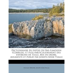 Dictionnaire Du Patois Du Bas-Limousin (Correze), Et Plus Particulierement Des Environs de Tulle. MIS En Ordre, Augment Et Publi Par Joseph-Anne Viall